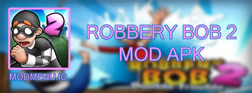 Robbery Bob 2 Mod APK 1.9.3 (Unlimited money)
