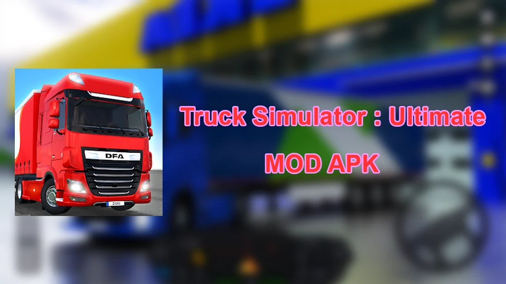 Truck Simulator Ultimate MOD APK – Add Money/Vip v1.3.0 Download