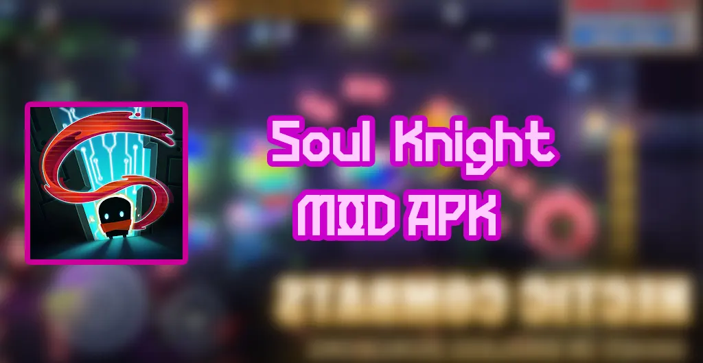 Soul Knight APK v6.0.0 {MOD, Free Gems/Shopping, Unlocked All}