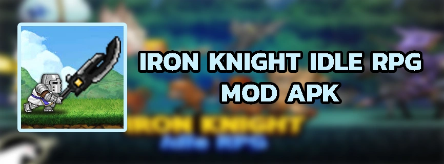 Download: Iron Knight APK v1.3.1 (MOD, No Balloon CD)