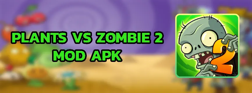 Plants vs Zombies 2 APK v10.9.1 (MOD, Max Level/Everything Unlimited)
