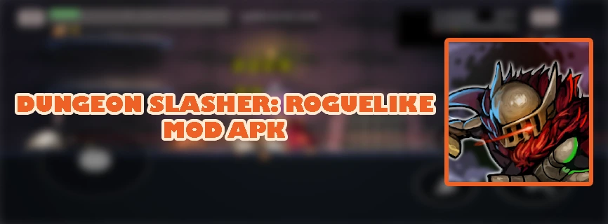 Dungeon Slasher: Roguelike MOD APK v0.0.541 (God Mode, Damage Multiplier)