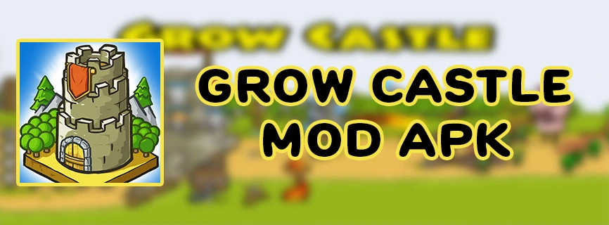 Grow Castle MOD APK v1.38.7 (Menu/God Mode/Unlimited Gold)