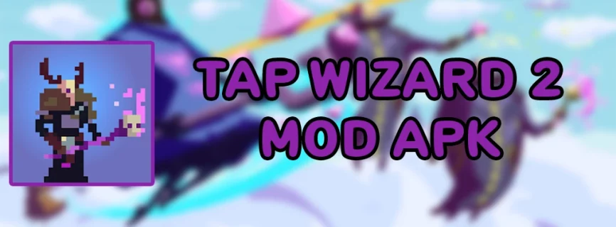 Tap Wizard 2 v6.1.0 MOD APK (God Mode/Free Shopping)