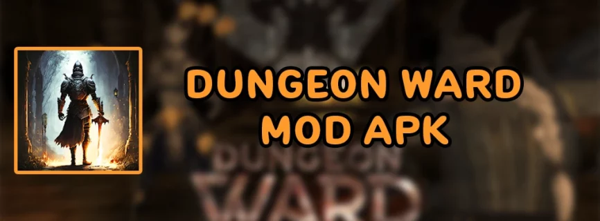 Dungeon Ward v2023.2.7 MOD APK + OBB (Unlimited Money/Points/AD-Free)