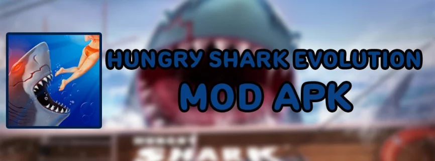 Hungry Shark Evolution APK v10.7.0 (MOD, God Mode/Mega Menu/Money)