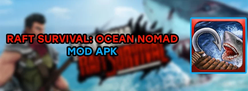 Raft Survival: Ocean Nomad APK v1.214.12 (MOD, Mega Menu, Free Shopping)