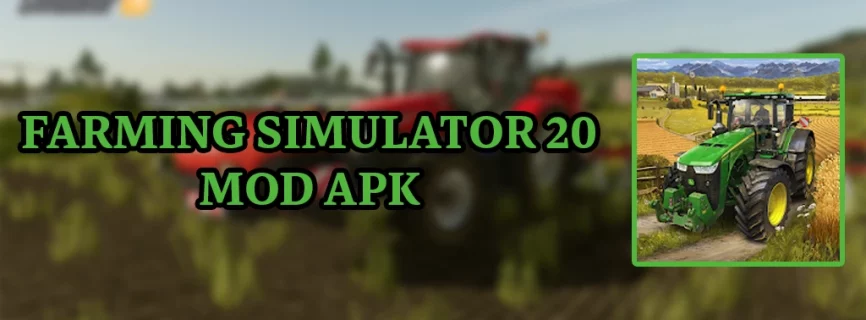 Farming Simulator 20 v0.0.0.86 APK (MOD, Unlimited Money)