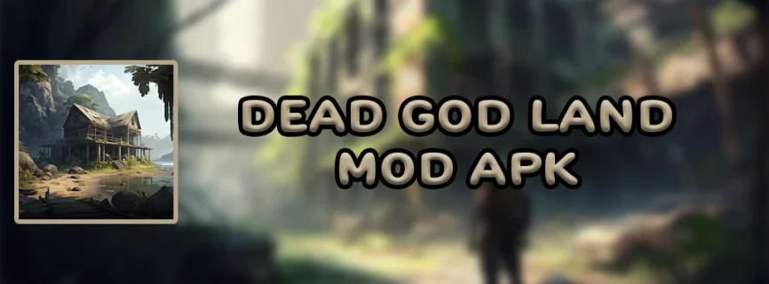 Dead God Land APK v0.0.0163 (MOD, Mega Menu/Money/Max Lv)