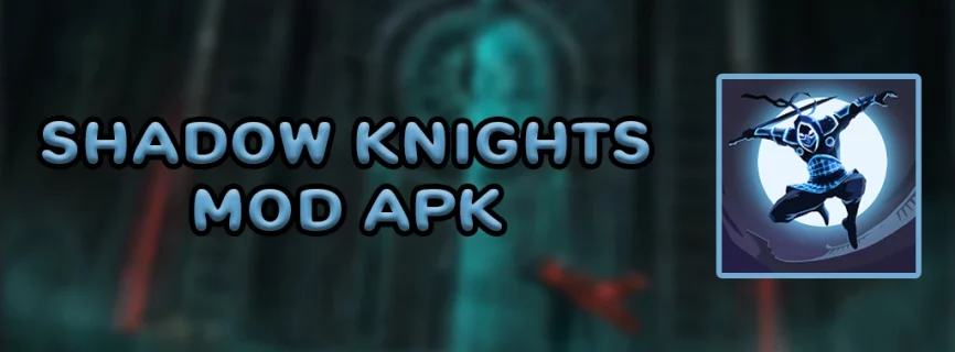 Shadow Knight APK v3.24.147 (MOD, No Skill CD, Immortality)