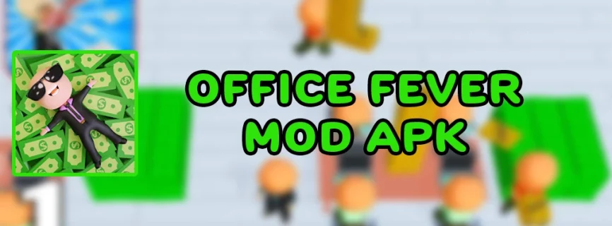 Office Fever v6.1.16 MOD APK (Remove ADS/Unlimited Money)