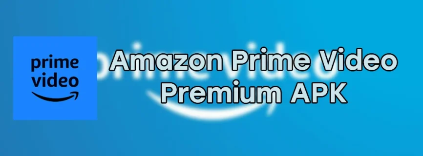 Amazon Prime Video Premium APK v3.0.360.4147 (MOD, Unlocked)