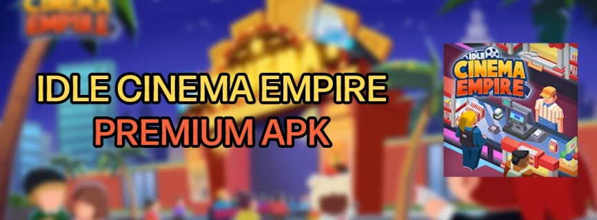 Idle Cinema Empire Tycoon APK v2.11.08 (MOD, Free Shopping)