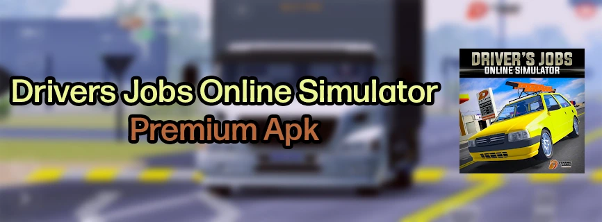 Drivers Jobs Online Simulator v0.138 APK (MOD, Unlimited Money, Unlocked All Cars)