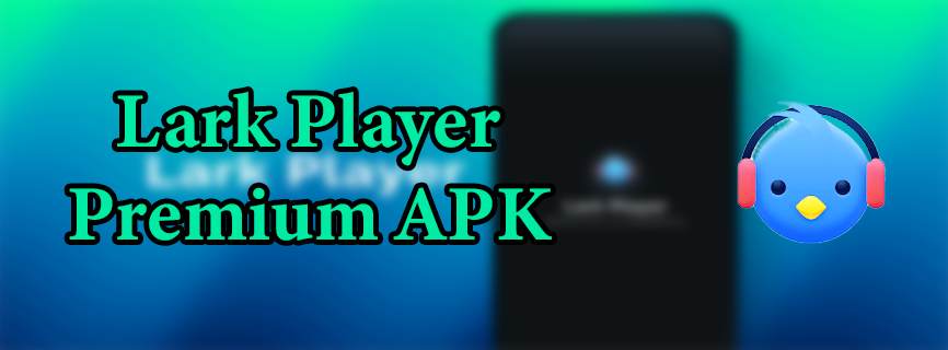 Lark Player Premium APK v5.68.6 (MOD, Pro Unlocked)