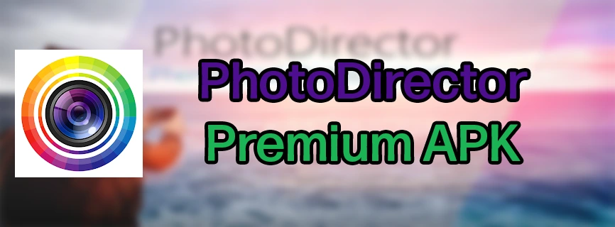 PhotoDirector Premium APK v18.9.0 (MOD, Unlocked)