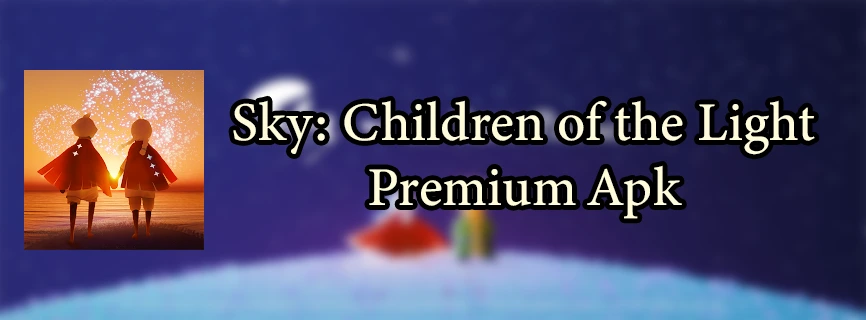 Sky: Children of the Light APK v0.24.2 (MOD, Unlimited Energy/All Unlocked)